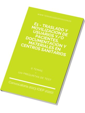 Temario de Oposición E1 - TRASLADO Y MOVILIZACION DE USUARIOS Y_O PACIENTES, DOCUMENTACION Y MATERIALES EN CENTROS SANITARIOS